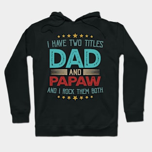 I Have Two Titles Dad And Papaw And I Rock Them Both Hoodie